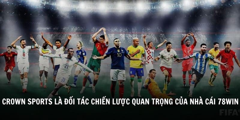 Crown Sports là đối tác chiến lược quan trọng của nhà cái 78win